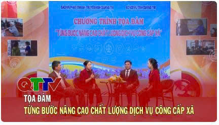 Tọa đàm: Từng bước nâng cao chất lượng dịch vụ công cấp xã| QTTV